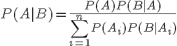 $P(A|B)=\frac{P(A)P(B|A)}{\sum_{i=1}^{n}P(A_i)P(B|A_i)}$